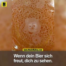 Wenn dein Bier sich freut, dich zu sehen.