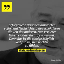 Erfolgreiche Personen antworten sofort auf Nachrichten, sie respektieren die Zeit des anderen. Nur Verlierer lieben es, 