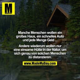 Manche Menschen wollen ein großes Haus, ein schnelles Auto und jede Menge Geld ...

Andere wiederum wollen nur eine eins