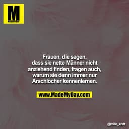 Frauen, die sagen, dass sie nette Männer nicht anziehend finden, fragen auch, warum sie denn immer nur Arschlöcher kenne