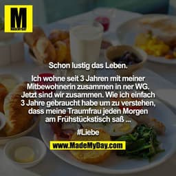 Schon lustig das Leben.

Ich wohne seit 3 Jahren mit meiner Mitbewohnerin zusammen in ner WG. Jetzt sind wir zusammen. W