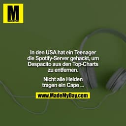 In den USA hat ein Teenager die Spotify-Server gehackt, um Despacito aus den Top-Charts zu entfernen.

Nicht alle Helden
