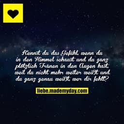 Kennst du das Gefühl, wenn du in den Himmel schaust und du ganz plötzlich Tränen in den Augen hast, weil du nicht mehr w