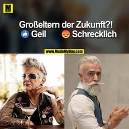 Großeltern der Zukunft?!
Geil
Schrecklich