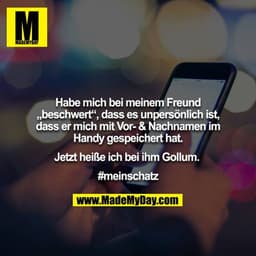 Habe mich bei meinem Freund „beschwert“, dass es unpersönlich ist, dass er mich mit Vor- & Nachnamen im Handy gespeicher