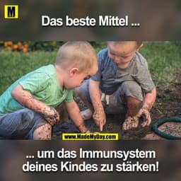 Das beste Mittel ....
.. um das Immunsystem
deines Kindes zu stärken!