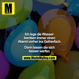 Ich lege die Wasserbomben immer einen Abend vorher ins Gefrierfach.

Dann lassen die sich besser werfen.