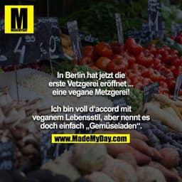 In Berlin hat jetzt die erste Vetzgerei eröffnet ... eine vegane Metzgerei!

Ich bin voll d‘accord mit veganem Lebenssti