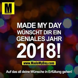 MADE MY DAY wünscht dir ein geniales Jahr 2018! Auf das all deine Wünsche in Erfüllung gehen!