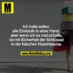 Ich halte selten alle Einkäufe in einer Hand, aber wenn ich es mal schaffe, ist mit Sicherheit der Schlüssel in der fals