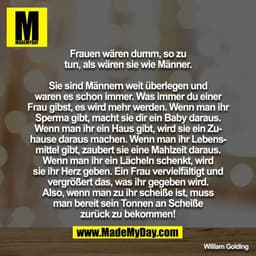 Frauen wären dumm, so zu tun, als wären sie wie Männer.

Sie sind Männern weit überlegen und waren es schon immer. Was i