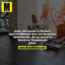 Jedes Jahr werden in Deutschland 512 Millionen Euro von Menschen verschwendet, die nur einmal im Monat ins Fitnessstudio
