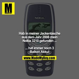Hab in meiner Jackentasche aus dem Jahr 2008 mein Nokia 3210 gefunden ...

... hat immer noch 3 Balken Akku!