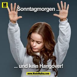 Sonntag morgen
und kein Hangover!