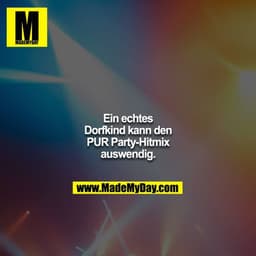 Ein echtes Dorfkind kann den PUR Party-Hitmix auswendig.