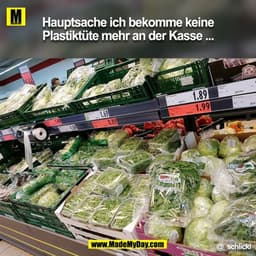 Hauptsache ich bekomme keine Plastiktüte mehr an der Kasse.