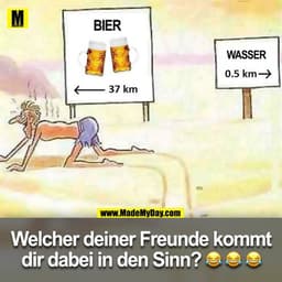 BIER
WASSER
0.5 km37 km
Welcher deiner Freunde kommt
dir dabei in den Sinn?