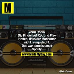 Vorm Radio. Die Finger auf Rec und Play. Hoffen, dass der Moderator nicht reinquatscht. Das war damals unser Spotify.