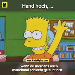 Hand hoch ...
... wenn du Morgens auch manchmal schlecht gelaunt bist.
