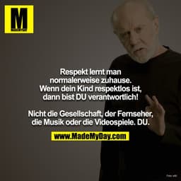 Respekt lernt man normalerweise zuhause. Wenn dein Kind respektlos ist, dann bist DU verantwortlich! 

Nicht die Gesells