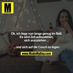 Ok, ich liege nun lange genug im Bett. Es wird Zeit aufzustehen, sich anzuziehen ...

... und sich auf die Couch zu lege