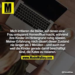 Mich irritieren die Bilder, auf denen eine Frau entspannt Homeoffice macht, während ihre Kinder im Hintergrund ruhig spi