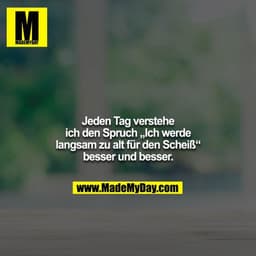 Jeden Tag verstehe ich den Spruch „Ich werde langsam zu alt für den Scheiß“ besser und besser.