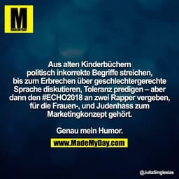 Aus alten Kinderbüchern politisch inkorrekte Begriffe streichen, bis zum Erbrechen über geschlechtergerechte
Sprache dis