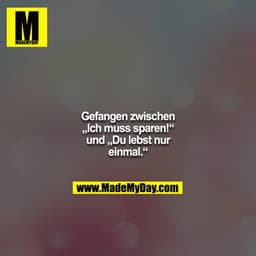 Gefangen zwischen „Ich muss sparen!“ und „Du lebst nur einmal.“