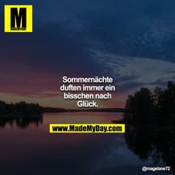 Sommernächte duften immer ein bisschen nach Glück.
