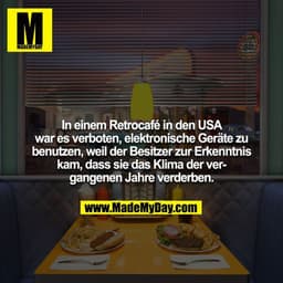 In einem Retrocafé in den USA war es verboten, elektronische Geräte zu benutzen, weil der Besitzer zur Erkenntnis kam, d