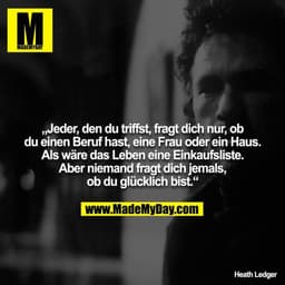 „Jeder, den du triffst, fragt dich nur, ob du einen Beruf hast, eine Frau oder ein Haus. Als wäre das Leben eine Einkauf