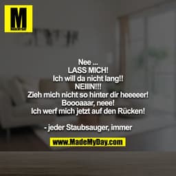 Nee ...
LASS MICH!
Ich will da nicht lang!!
NEIIIN!!!
Zieh mich nicht so hinter dir heeeeer!
Boooaaar, neee!
Ich werf mi