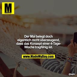 Der Mai belegt doch eigentlich recht überzeugend, dass das Konzept einer 4- Tage-Woche tragfähig ist.