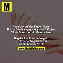 Nagellack auf den Fingernägeln: Einmal falsch angeguckt, schon 3 Kratzer, 5 freie Ecken und ein Verschmierer.

Nagellack
