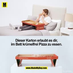 Dieser Karton erlaubt es dir im Bett krümelfrei Pizza zu essen.
