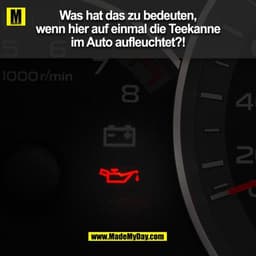 Was hat das zu bedeuten, wenn hier auf einmal die Teekanne im Auto aufleuchtet!?