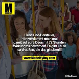 Liebe Deo-Hersteller, hört verdammt noch mal damit auf eure Deos mit 72 Stunden Wirkung zu bewerben! Es gibt Leute da dr