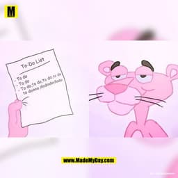 To-Do List
- To do
- To do
- To do, to do, to do,to do,
to doooo, dododododo