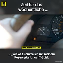 Zeit für das wöchentliche ...
... "wie weit komm ich mit meinem Reservertank noch" - Spiel.