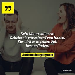 Kein Mann sollte ein Geheimnis vor seiner Frau haben. Sie wird es in jedem Fall herausfinden.