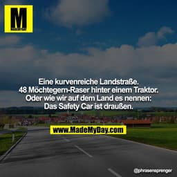 Eine kurvenreiche Landstraße. 48 Möchtegern-Raser hinter einem Traktor. Oder wie wir auf dem Land es nennen: Das Safety 