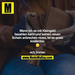 Wenn ich es mit Kleingeld bezahlen kann und keinen neuen Schein anbrechen muss, ist es quasi kostenlos.
? 

-ich, immer.