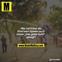 Wer hat früher als Kind beim Spielen auch immer „Das gildet nicht!“ gesagt?