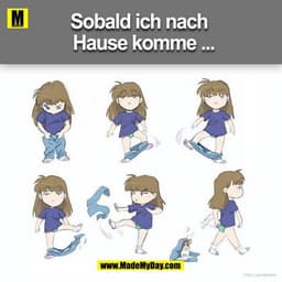 Sobald ich nach
Hause komme ...
Foto: Loisa M