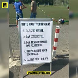 BITTE NICHT VERGESSEN!
1. DAS SIND KINDER
2. DAS IST EIN SPIEL
3. DER TRAINER MACHI
DAS ALS HOBBY
4. DER SCHIRI IST AUCH