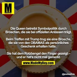 Die Queen betreibt Symbolpolitik durch Broschen, die sie bei offiziellen Anlässen trägt.

Beim Treffen mit Trump trug si