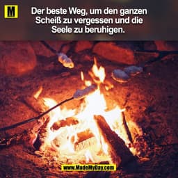 Der beste weg um den ganzen Scheiss zu vergessen und dir seele zu beruhigen. 