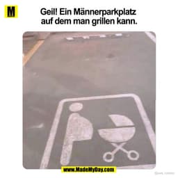 Geil! Ein Männerparkplatz auf dem man grillen kann.