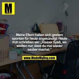 Meine Eltern haben sich gestern spontan für heute angekündigt. Heute früh schrieben sie: „Kleiner Spaß, wir
wollten nur,